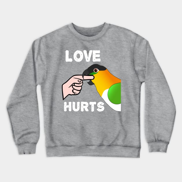 Black Headed Caique Parrot - Love Hurts Biting Crewneck Sweatshirt by Einstein Parrot